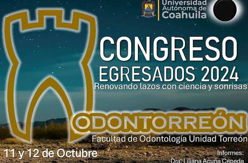  Fortalecen y Comparten Conocimientos en el Congreso de Egresados de la Facultad de Odontología de la UAdeC Unidad Laguna